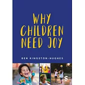 Why Children Need Joy: The Fundamental Truth about Childhood