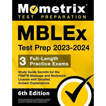 Mblex Test Prep 2023-2024 - 3 Full-Length Practice Exams, Study Guide Secrets for the Fsmtb Massage and Bodywork License with Detailed Answer Explanat