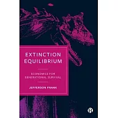 Extinction Equilibrium: Economics for Generational Survival