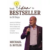 Book Idea to Bestseller in 30 Days: America’s Publisher Shows You How To Write, Publish, and Launch Your Book to Global Bestseller Status