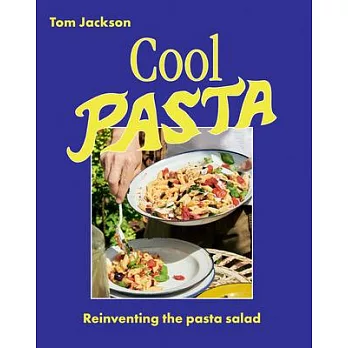Cool Pasta: The 60 Best Ways to Make a Pasta Salad