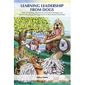 Learning Leadership from Dogs: What Can Bulldogs, Dachshunds, Komondors, Pekingese and Otterhounds (Among Other Dogs) Teach Us about Effective Leader