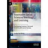 Innovative Social Sciences Teaching and Learning: Facilitating Students’ Personal Growth and Career Success