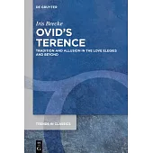 Ovid’s Terence: Tradition and Allusion in the Love Elegies and Beyond