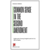 Common Sense in the Second Amendment: Eighteenth-Century English and the U.S. Bill of Rights