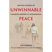 Unwinnable Peace: Untold Stories of Canada’s Mission in Afghanistan