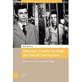 Albanian Cinema Through the Fall of Communism: Silver Screens and Red Flags