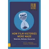 How Film Histories Were Made: Materials, Methods, Discourses