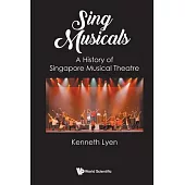 Sing Musicals: A History of Singapore Musical Theatre