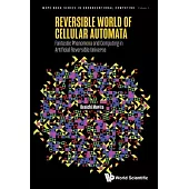 Reversible World of Cellular Automata - Fantastic Phenomena and Computing in Artificial Reversible Universe