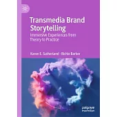 Transmedia Brand Storytelling: Immersive Experiences from Theory to Practice
