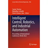 Intelligent Control, Robotics, and Industrial Automation: Proceedings of International Conference, Rcaai 2022
