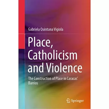Place, Catholicism and Violence: The Construction of Place in Caracas’ Barrios
