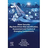 Water Security: Big Data Driven Risk Identification, Assessment and Control of Emerging Contaminants