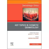 Hot Topics in Cosmetic Dermatology, an Issue of Dermatologic Clinics: Volume 42-1