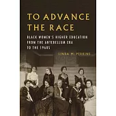 To Advance the Race: Black Women’s Higher Education from the Antebellum Era to the 1960s