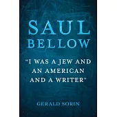 Saul Bellow: I Was a Jew and an American and a Writer
