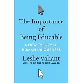 The Importance of Being Educable: A New Theory of Human Uniqueness