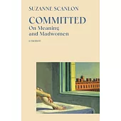 Committed: A Meditation on Grief, Madness, and Meaning