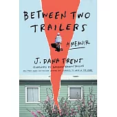Between Two Trailers: A Memoir of Looking for Home in Flyover Country