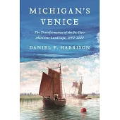 Michigan’s Venice: The Transformation of the St. Clair Maritime Landscape, 1640-2000