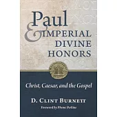 Paul and Imperial Divine Honors: Christ, Caesar, and the Gospel