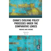 China’s Evolving Policy Processes Under the Comparative Lenses: Theories and Evidence
