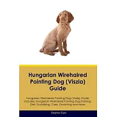 Hungarian Wirehaired Pointing Dog (Viszla) Guide Hungarian Wirehaired Pointing Dog (Viszla) Guide Includes: Hungarian Wirehaired Pointing Dog (Viszla)