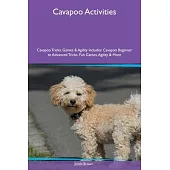 Cavapoo Activities Cavapoo Tricks, Games & Agility Includes: Cavapoo Beginner to Advanced Tricks, Fun Games, Agility and More