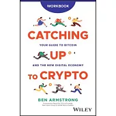 Catching Up to Crypto Workbook: Your Guide to Bitcoin and the New Digital Economy