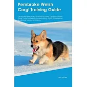 Pembroke Welsh Corgi Training Guide Pembroke Welsh Corgi Training Includes: Pembroke Welsh Corgi Tricks, Socializing, Housetraining, Agility, Obedienc