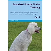 Standard Poodle Tricks Training Standard Poodle Tricks & Games Training Tracker & Workbook. Includes: Standard Poodle Multi-Level Tricks, Games & Agil