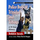 Police Dogs of Trinidad and Tobago: A 70-Year History