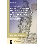 Pedro Calderón de la Barca and the World Theatre in Early Modern Europe: The Theatrum Mundi of Celebration