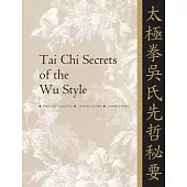 Tai Chi Secrets of the Wu Style: Chinese Classics, Translations, Commentary