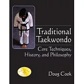 Traditional Taekwondo: Core Techniques, History, and Philosphy