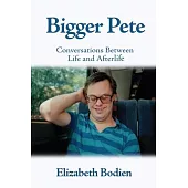 Bigger Pete: Conversations Between Life and Afterlife