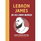 Lebron James: In His Own Words: Young Reader Edition