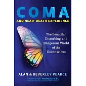 Coma and Near-Death Experience: The Beautiful, Disturbing, and Dangerous World of the Unconscious