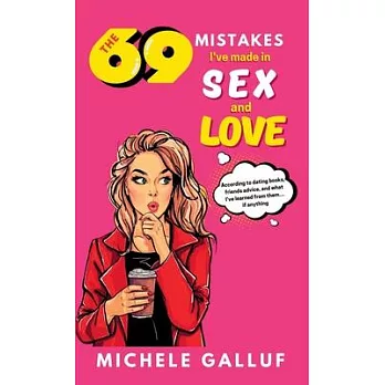 The 69 Mistakes I’ve Made in Sex and Love