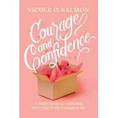 Courage and Confidence: A Bold Guide to Unboxing Who You Were Created to Be
