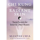 Chi Kung for Radiant Skin: Taoist Secrets for Inner and Outer Beauty