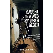 Caught in a Web of Lies and Deceit: A Granddaughters Journey from Victim to Survivor
