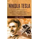Nikola Tesla: The Great Truth About Gravity (The Life of a Genius and the Impact of His Work & a Scientific Biography)