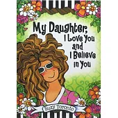 My Daughter, I Love You and I Believe in You by Suzy Toronto