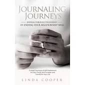 Journaling Journeys - Journal Through the Journey of Ending Your Relationship Well: Guided Journeys of Self-Exploration to Gain Clarity and Purpose an