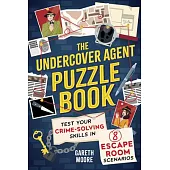 The Undercover Agent Puzzle Book: Test Your Crime-Solving Skills in 8 Escape Room Scenarios