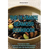The Ultimate Seamoss Cookbook