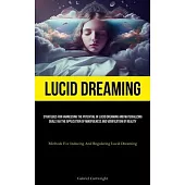 Lucid Dreaming: Strategies For Harnessing The Potential Of Lucid Dreaming And Materializing Goals Via The Application Of Mindfulness A