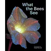 What the Bees See: A Honeybee’s Eye View of the World